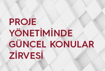 Proje Yönetiminde Güncel Konular Zirvesi