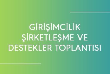 Girişimcilik, Şirketleşme ve Destekler Toplantısı