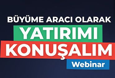 Büyüme Aracı Olarak Yatırımı Konuşalım!