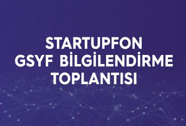 Startupfon GSYF Bilgilendirme Toplantısı