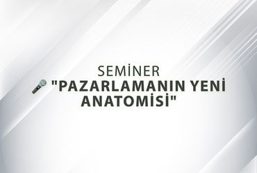 Seminer: Pazarlamanın Yeni Anatomisi