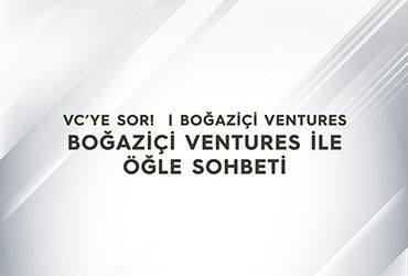 Boğaziçi Ventures ile Öğle Sohbeti